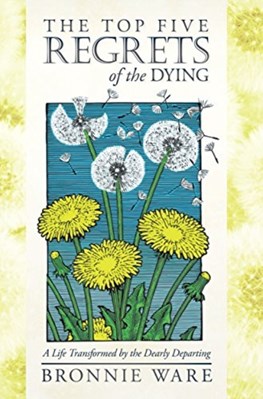 تصویر  The Top Five Regrets of the Dying: A Life Transformed by the Dearly Departing