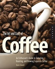 تصویر  The Art and Craft of Coffee: An Enthusiast's Guide to Selecting, Roasting, and Brewing Exquisite Coffee