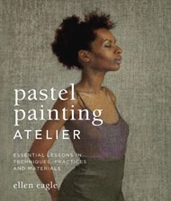 تصویر  Pastel Painting Atelier: Essential Lessons in Techniques, Practices, and Materials