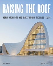 تصویر  Raising the Roof: Women Architects Who Broke Through the Glass Ceiling