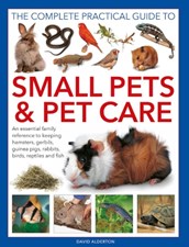 تصویر  The Complete Practical Guide to Small Pets and Pet Care